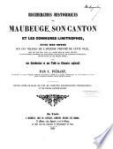 Recherches historiques sur Maubeuge, son canton et les communes limitrophes