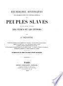 Recherches historiques sur quelques points de l'histoire générale des peuples slaves et de leurs voisins les turcs et les finnois