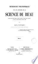 Recherches philosophiques sur les principes de la science de beau ..., 2