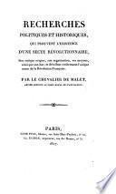 Recherches politiques et historiques, qui prouvent l'existence d'une secte révolutionnaire ... et dévoilent entièrement l'unique cause de la Révolution française