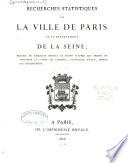 Recherches statistiques sur la ville de Paris et le département de la Seine ...