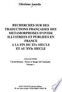 Recherches sur des traductions françaises des Métamorphoses d'Ovide, illustrées et publiées en France à la fin du XVe siècle et au XVIe siècle