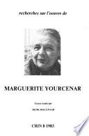 Recherches sur l'oeuvre de Marguerite Yourcenar