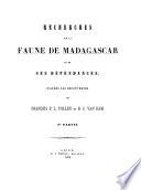 Recherches sur la Faune de Madagascar et de ses dépendances, d'après les découvertes de M. M. François P. L. Pollen et D. C. van Dam