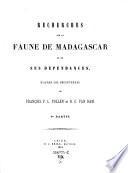 Recherches sur la faune de Madagascar et de ses dependances, d'apres les decouvertes