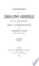 Recherches sur la législation criminelle et la procédure des cambodgiens