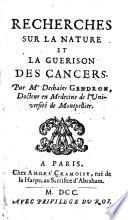 Recherches sur la nature et la guérison des cancers... Par M.r Deshaies Gendron....