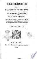 Recherches sur la nature et les lois de l'imagination, par Ch. Victor de Bonstetten, ... Tome premier [-second]