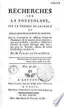 Recherches sur la pouzzolane, sur la théorie de la chaux et sur la cause de la dureté du mortier, avec la composition de différens cimens en pouzzolane... par M. Faujas de Saint-Fond