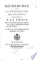 Recherches sur la préparation que les Romains donnoient à la chaux dont ils se servoient pour leurs constructions, et sur la composition et l'emploi de leurs mortiers