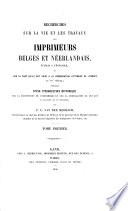 Recherches sur la Vie et les Travaux des Imprimeurs Belges et Néerlandais, établis a l'étranger, et sur la part qu'ils ont prise a la régénération littéraire de l'Europe au XVe siecle; précédées d'une introduction historique ... Tome premier