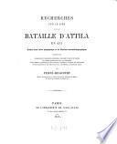 Recherches sur le lieu de la bataille d'Attila en 451, ornées d'une carte géographique et de Planches chromolithographiques