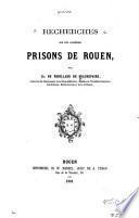 Recherches sur les anciennes prisons de Rouen