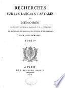 Recherches sur les langues tartares, ou, Mémoires sur différens points de la grammaire et de la littérature des Mandchous, des Mongols, des Ouigours et des Tibétains