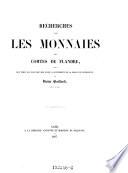 Recherches sur les monnaies des Comtes de Flandre, depuis les temps les plus recules jusqu'au regne de Robert de Bethume inclusivement