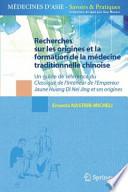 Recherches sur les Origines et la Formation de la Médecine Traditionnelle Chinoise