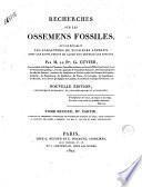 Recherches sur les ossemens fossiles, où l'on rétablit les caractères de plusieurs animaux dont les révolutions du globe ont détruit les espéces; par m. le Bon. G. Cuivier, ... Tome premier [-cinquieme!