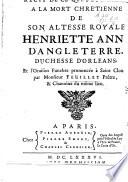 Reci[t de ce qui s'est passé] à la mort chrétienne de son Altesse Royale Henriette Ann[e]d'Angleterre, Duchesse d'Orléans; et l'oraison funèbre prononcée à Saint Clou[d] par Monsieur Feüillet