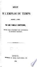 Récit de l'emploi du temps donné à Dieu par une famille chrétienne, dicté par l'esprit de l'Eternl en diverses manières