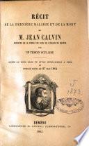 Récit de la dernière maladie et de la mort de M. Jean Calvin, ministre de la parole de Dieu en l'Eglise de Genève
