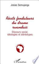 Récits Fondateurs du Drame Rwandais