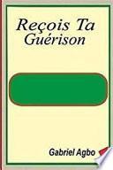 Reçois Ta Guérison