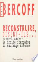Reconstruire, disent-ils... Comment sauver la droite française du naufrage annoncé ?