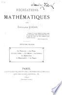 Récréations mathématiques: Les traversees. Les ponts. Les labyrinthes. Les reines. Le solitaire. la numération. Le baguenaudier. Le taquin
