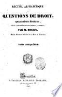 Recueil alphabétique de questions de droit par M. Merlin ... Tome premier [-seizième]