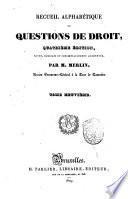 Recueil alphabétique de questions de droit par M. Merlin ... Tome premier [-seizième]