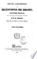 Recueil alphabétique de questions de droit par M. Merlin ... Tome premier [-seizième]