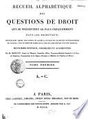 Recueil alphabétique des questions de droit, qui se présentent le plus fréquemment dans les tribunaux