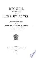 Recueil authentique des lois et actes du gouvernement de la république et canton de Genève