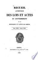 Recueil authentique des lois et actes du Gouvernement de la République et Canton de Genève
