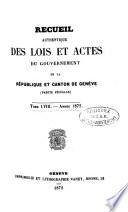 Recueil authentique des lois et actes du Gouvernement de la République et Canton de Genève