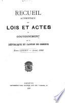 Recueil authentique des lois et actes du gouvernement de la république et canton de Genève