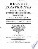 Recueil d'antiquités Egyptiennes, Etrusques, Grecques, Romaines et Gauloises. Supplément