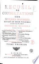 Recueil de consultations sur diverses matieres, divisé en deux volumes, contenant differens recueils, sçavoir, tome premier. 1. des materies ecclesiastiques & beneficiales. 2. Des materies feodales ... Tome second. 1. Des substitutions, fidei-commis, & elections. 2. Des légitimes ... Par M.e François de Cormis, avocat consistorial au Parlement de Provence. Tome premier [-second]