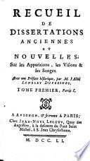 Recueil de dissertations anciennes et nouvelles sur les apparitions, les visions & les songes