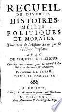 Recueil De Diverses Histoires Mêlées, Politiques Et Morales Tirées tant de l'Histoire Sacrée que de l'Histoire Prophane ...
