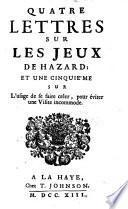 Recueil de diverses lettres contre les jeux de hazard, opposées aux écrits de Mrs. de la Placette, Barbeyrac, et vander Meulen ...