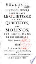 Recueil de diverses pièces concernant le quiétisme et les quiétistes, ou Molinos, ses sentiments et ses disciples