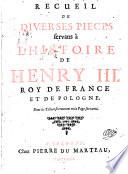 Recueil De Diverses Pieces servans a L'Histoire De Henry III. Roy De France Et De Pologne