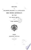 Recueil de documents relatifs à la convocation des États Généraux de 1789