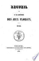 Recueil de l'academie des Jeux Floraux: 1842