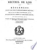 Recueil de lois et règlements pour les neuf départemens réunis, par la loi du neuf vendémiaire, an IV, en exécution de l'arrêté du directoire exécutif, du sept pluviose, an V, ...