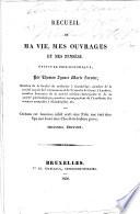 Recueil de ma vie, mes ouvrages et mes pensées. Opuscule philosophique. Seconde édition