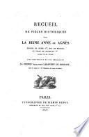 Recueil de pieces historiques sur la reine Anne ou Agnes epouse de Henri I. roi de France, et fille de Jarosslaf I. grand duc de Russie; avec une notice et des remarques