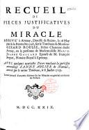 Recueil de pieces justificatives du miracle arrivé à Avenay, diocèse de Reims, le 16 may jour de la Pentecôte 1728, sur le tombeau de monsieur Gerard Rousse, prêtre chanoine dudit Avenay, en la personne de mademoiselle Marie-Jeanne Gaulard epouse de M. François Stapart, notaire royal à Epernay. Avec quelques nouvelles pieces touchant la guérison miraculeuse d'Anne Augier de Mareuil, arrivée sur le même tombeau, le 8 juillet 1727. Le tout precedé d'un petit discours sur les miracles en général en forme de préface