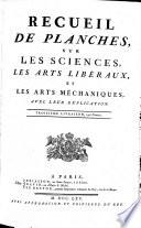 Recueil de planches sur les sciences, les arts liberaux et les arts méchaniques